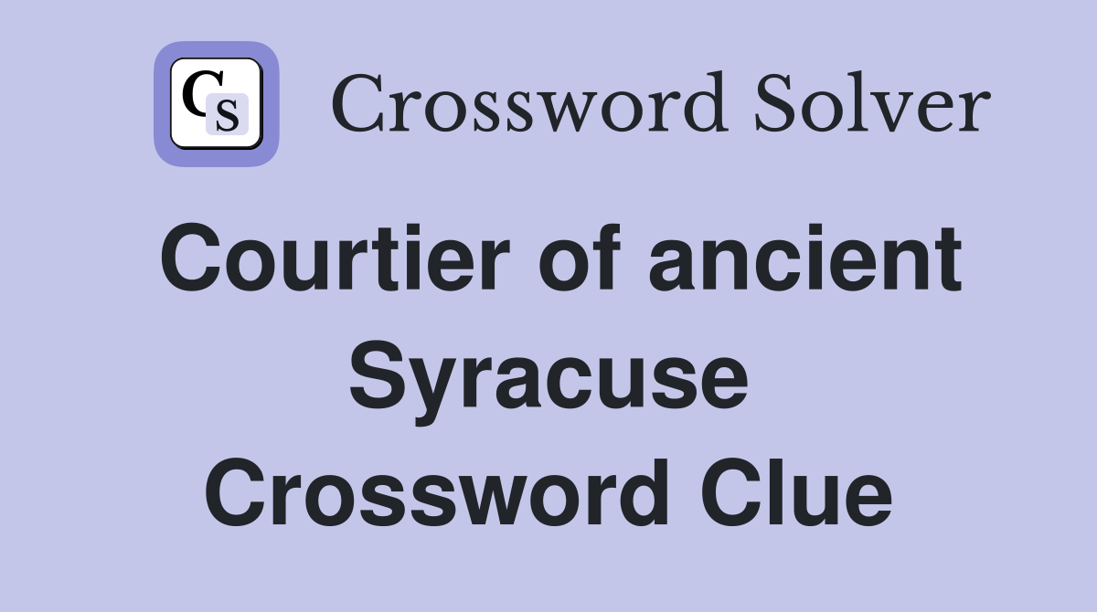 Courtier of ancient Syracuse Crossword Clue Answers Crossword Solver